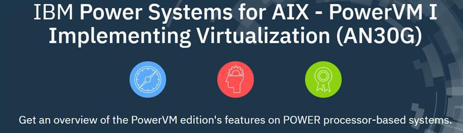 Power Systems for AIX - PowerVM I Implementing Virtualization AN30G