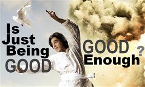 Is Just Being Good Good Enough ? in Chicago,IL